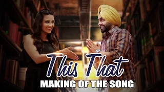 Makings of "This That" Song | Dil Wali Gal | Ammy Virk | Latest Punjabi Songs 2016