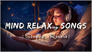 Mind Fresh Mashup 🪷 Slowed & Reverb ❤️ Arijit Sing Love Mashup 😍 Heart Touching Songs