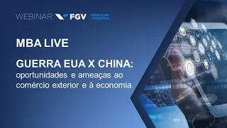 Webinar | MBA LIVE | Guerra EUA  x China: oportunidades e ameaças ao comércio exterior e à economia