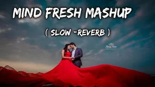 Mind Fresh Mashup ❤️ Slow &reverb Arjjit Singh Love Mashup song Heart touching ☺️