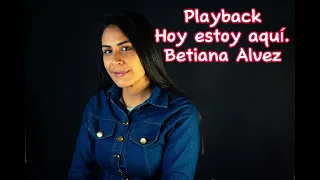 Playback original- Hoy estoy aquí- Betiana Alvez