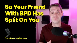 So Your Friend With BPD Has Split On You | BPD | Borderline Personality Disorder