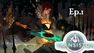 Transistor Walkthrough/Gameplay [PC] Episode.1- NO COMMENTARY