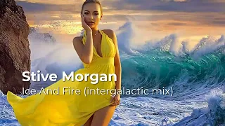 Stive Morgan  - Ice And Fire - intergalactic mix