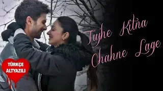 Tujhe Kitna Chahne Lage - Türkçe Alt Yazılı | Kabir Singh | Arijit Singh | Ah Kalbim