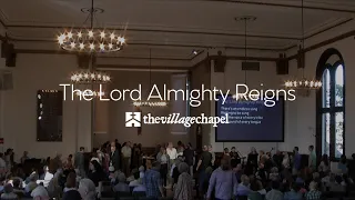 "The Lord Almighty Reigns" - The Village Chapel Worship