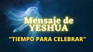 Yeshua's Message: "TIME TO CELEBRATE