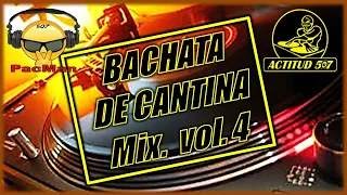 BACHATA DE CANTINA Mix . VOL. 4  **DjPacMan507 ** (ACTITUC 507)