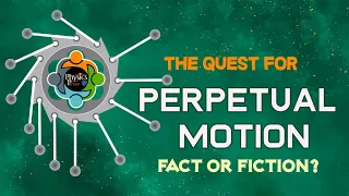 The Quest for Perpetual Motion: Fact or Fiction?