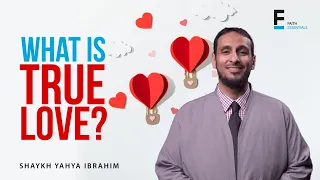 What Is True Love? | Sh. Yahya Ibrahim