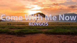 KONGOS - Come With Me Now (Lyrics) - Audio at 192khz, 4k Video