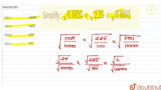 Simplify : sqrt(0.0025)xxsqrt(2.25)xxsqrt(0.0001) | CLASS 7 | POWERS AND ROOTS  | MATHS | Doubtn...