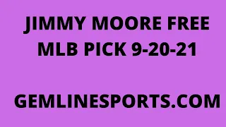 JIMMY MOORE FREE MLB PICK September 20, 2021