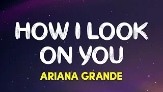 Ariana Grande - How I Look On You (Charlie’s Angels Soundtrack) (Lyrics)