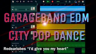 GARAGEBAND EDM SONG, “I’d give you my heart”  (City Pop Dance)