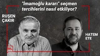 Hatem Ete ile seçim panoraması: İmamoğlu kararı seçmen tercihlerini nasıl etkiliyor?