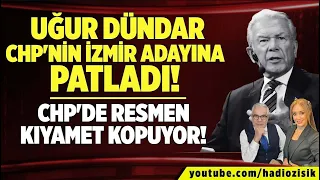 UĞUR DÜNDAR CHP'NİN İZMİR ADAYINA PATLADI! CHP'DE RESMEN KIYAMET KOPUYOR!