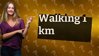 How many minutes is 1 km walking?