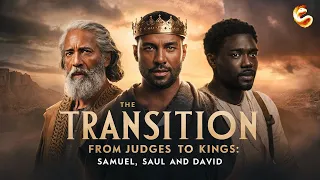 THE TRANSITION FROM JUDGES TO KINGS: SAMUEL, SAUL AND DAVID