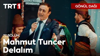 Mahmut Tuncer'den Delalım 🎶 - Gönül Dağı 77. Bölüm