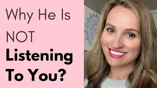 Why He Is Not Listening To You? How To Listen To Your Man? How to Make Your Man Trust You?