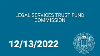 Legal Services Trust Fund Commission 12-13-22