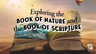 Exploring the Book of Nature and the Book of Scripture | Testable Faith