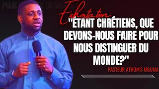 🎤ÉTANT CHRÉTIENS, QUE DEVONS-NOUS FAIRE POUR NOUS DISTINGUER DU... |PST. ATHOM'S MBUMA |EXHORTATION