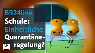 BR24live: Einheitliche Corona-Quarantäneregelung für Schüler? | BR24