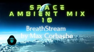 Space Ambient mix 10 - BreathStream by Max Corbacho