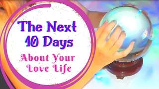 🔮What Will Happen The Next 10 Days in Your Love Life? Pick a Card - Psychic Reading