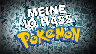 Meine 10 HASS-POKEMON!