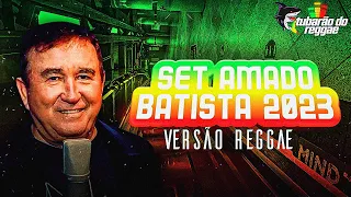 SET AMADO BATISTA 2023 VERSÃO REGGAE