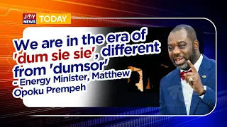 We are in the era of 'dum sie sie', different from 'dumsor' - Energy Minister, Matthew Opoku Prempeh