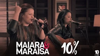 Maiara e Maraisa - 10% #MaiaraeMaraisaAgoraéQueSaoElas