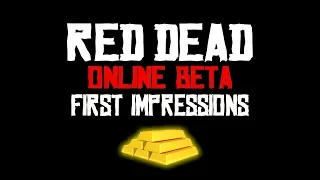 Red Dead Online: My First Impressions and Feedback