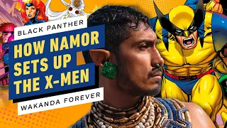 How Namor Sets Up the X-Men in Black Panther: Wakanda Forever