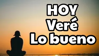 HOY VERÉ LO BUENO  Pase lo que pase | Escucha esto tu día será mejor