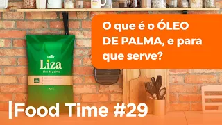 #29 FOOD TIME - ÓLEO DE PALMA o que é e para que serve? | RIBERFOODS