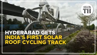 Hyderabad gets India's first solar roof cycling track | The Hindu