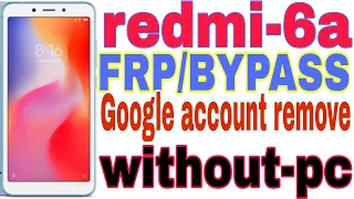 redmi 6a frp/bypass google account remove without pc