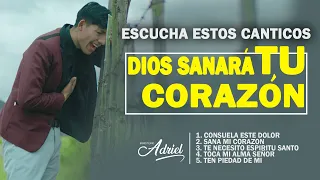 Escucha estos canticos, Dios sanara las heridas de tu corazón // Ministerio Adriel