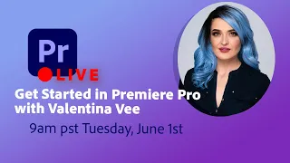 June 1st – Get Started in Premiere Pro with Valentina Vee