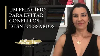 UM PRINCÍPIO PARA EVITAR CONFLITOS DESNECESSÁRIOS | Hellen Paes - Mentora de Relacionamentos