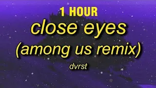 [1 HOUR] DVRST - Close Eyes (among us remix) sped up | i found among us song