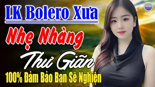 Nhạc Mới Trong Ngày ►LK Nhạc Trữ Tình Bolero 100% KHÔNG QUẢNG CÁO ...Mở Càng To Nghe Xua Tan Mệt Mỏi