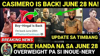 CASIMERO IS BACK! JUNE 28 PIERCE NAGHAHANDA NARIN SA LABAN | Inoue at Nery Overweight pa sa 122 lbs