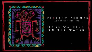 Violent Femmes - Jesus Walking on Water (Official Audio)