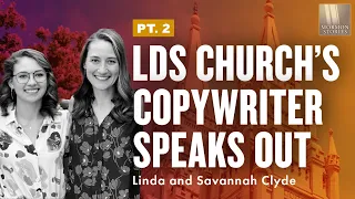 LDS Church Copywriter Speaks Out - Linda and Savannah Clyde Pt. 2 - Mormon Stories 1450