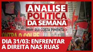 Dia 31/03: enfrentar a direita nas ruas - Análise Política da Semana - 27/03/21